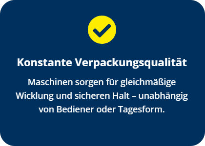 Vorteil 5: Konstante Verpackungsqualität